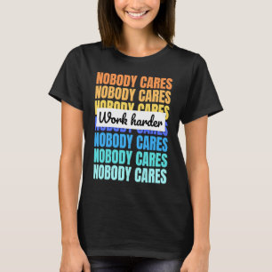 Camiseta A nadie le importa trabajar más duro cita motivado