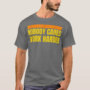 Camiseta A nadie le importa trabajar más duro con la motiva