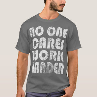 Camiseta A Nadie le importa trabajar más duro ejercicio de 