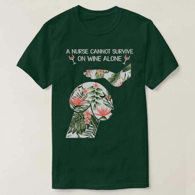 Camiseta A nurse cannot survive on wine alone 1 (Diseño del anverso)