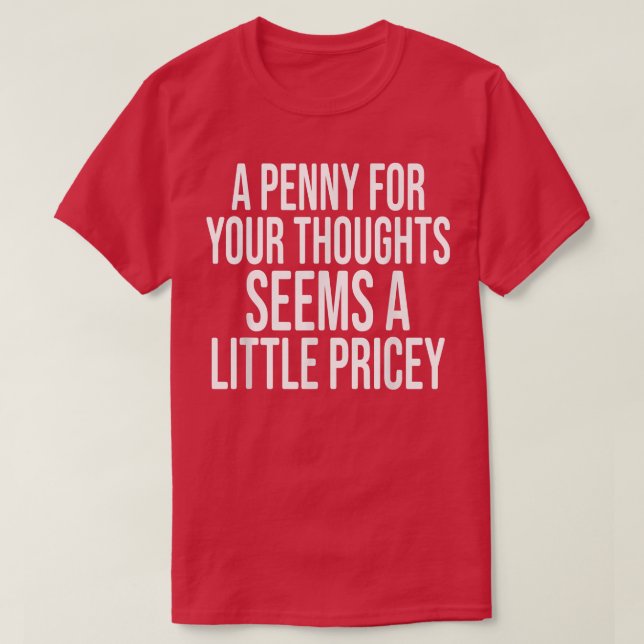 Camiseta A PENNY FOR YOUR THOUGHTS Sarcastic Joke Funny  (Diseño del anverso)
