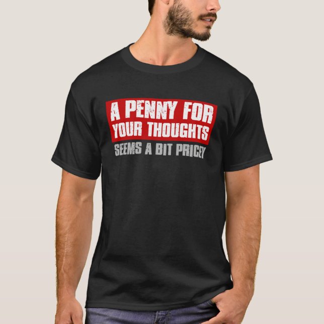 Camiseta A PENNY FOR YOUR THOUGHTS SEEMS A BIT PRICEY  Sarc (Anverso)