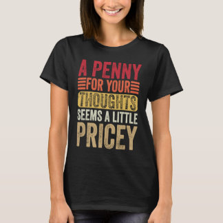 Camiseta A Penny For Your Thoughts Seems A Little Pricey Fu