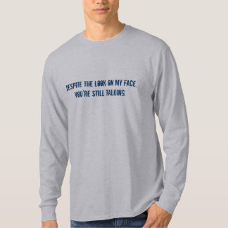 Camiseta A pesar de la mirada en mi cara, usted todavía