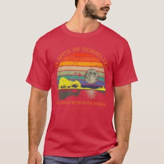 Camiseta A Pesar De Nosotros Mismos Terminaremos Sentados A