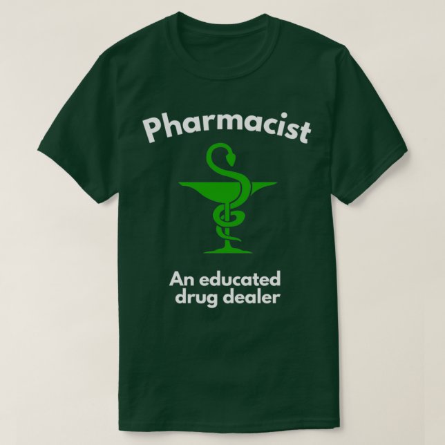 Camiseta a Pharmacist is an educated drug dealer (Diseño del anverso)