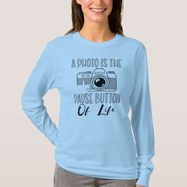 Camiseta A Photo Is The Pause Button Of Life (Anverso)