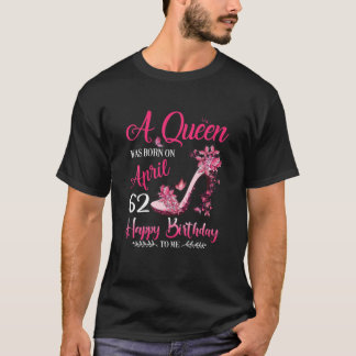 Camiseta A Queen Was Born In April 1960 T 62Th Birthday Gif