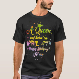 Camiseta A Queen Was Born in April , April 17th Birthday