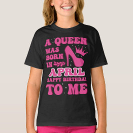 Camiseta A Queen Was Born in April – Classy Birthday Gift