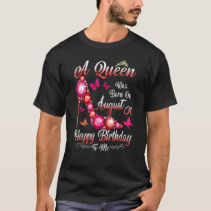 Camiseta A Queen Was Born In August 01 Happy Birthday To Me