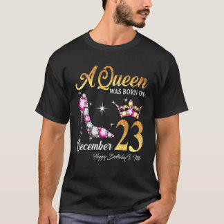 Camiseta A Queen Was Born In December 23 Happy Birthday To