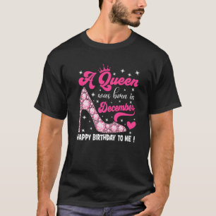 Camiseta A Queen Was Born In December Happy Birthday To Me