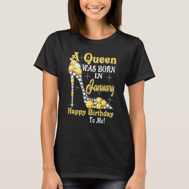 Camiseta A Queen Was Born In January Happy Birthday To Me H (Anverso)