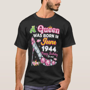 Camiseta A Queen Was Born In June 1944 Happy 78th Birthday 
