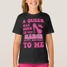 Camiseta A Queen Was Born in March – Stylish Birthday Gift 