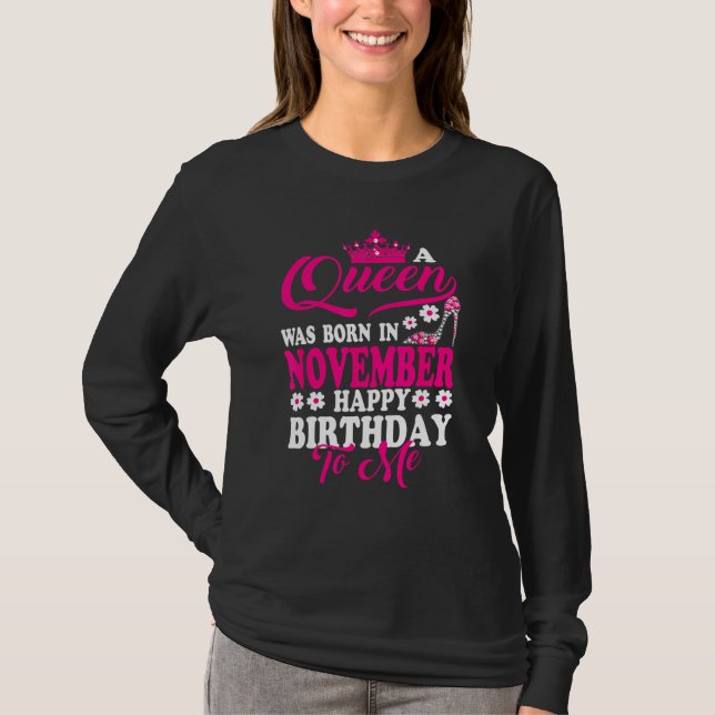 Camiseta A Queen Was Born In November Happy Birthday To Me  (Anverso)