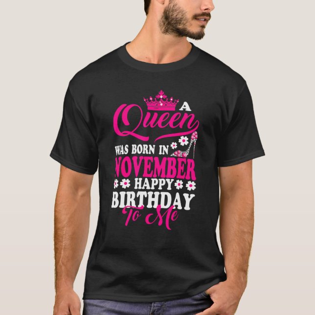Camiseta A Queen Was Born In November Happy Birthday To Me  (Anverso)