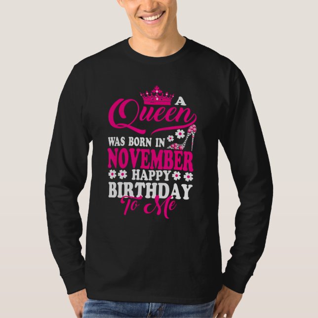 Camiseta A Queen Was Born In November Happy Birthday To Me  (Anverso)