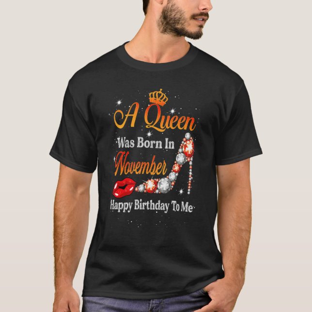 Camiseta A Queen Was Born In November Happy Birthday To Me  (Anverso)