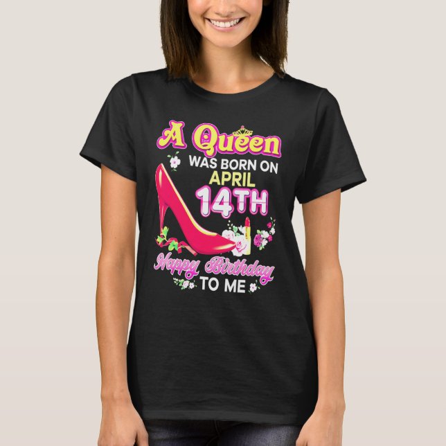 Camiseta A Queen Was Born On April 14 14th Happy Birthday T (Anverso)