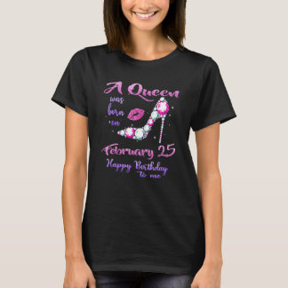 Camiseta A Queen Was Born On February 25 Happy Birthday To 