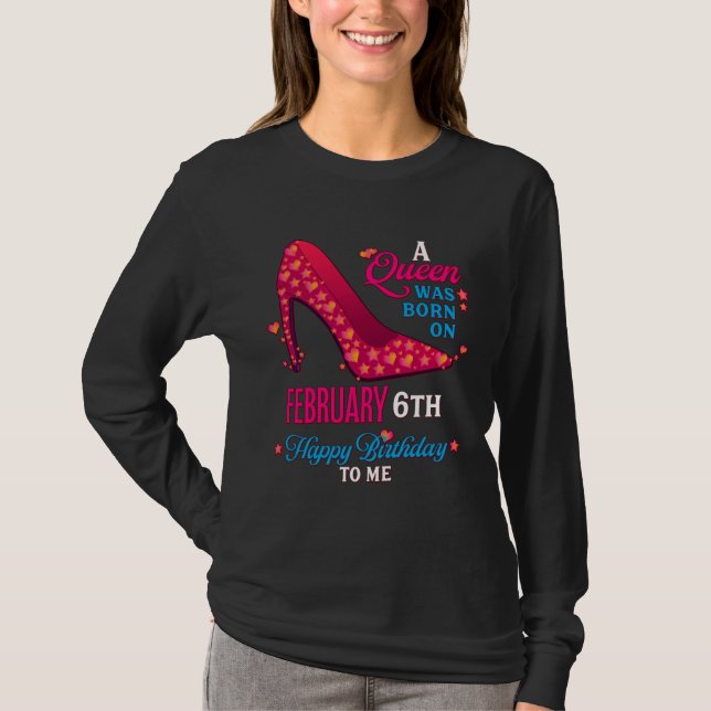 Camiseta A Queen Was Born On February 6th  Girls Women (Anverso)
