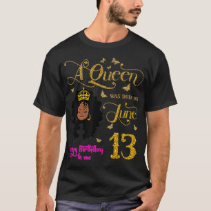 Camiseta A Queen Was Born on June 13 Happy Birthday To Me 1