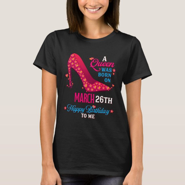 Camiseta A Queen Was Born On March 26th  Girls Women (Anverso)