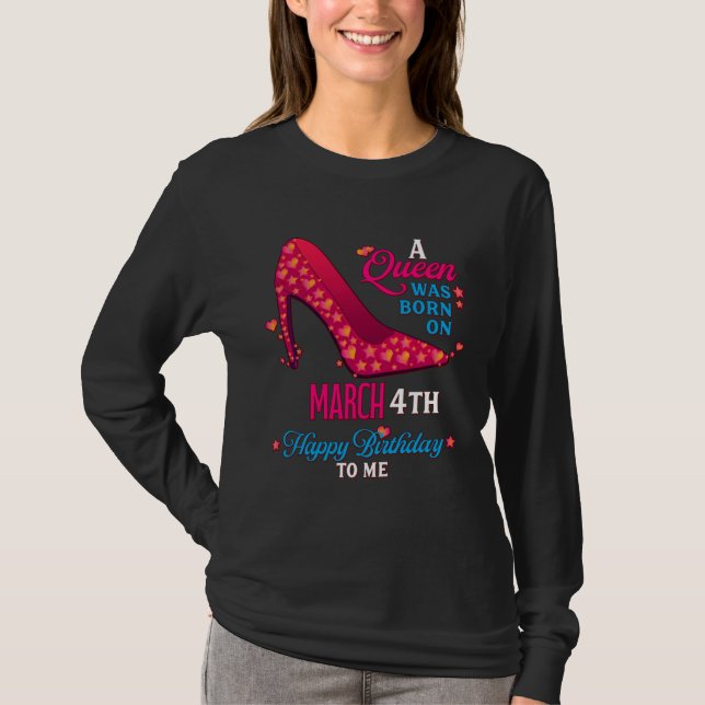 Camiseta A Queen Was Born On March 4th  Girls Women (Anverso)