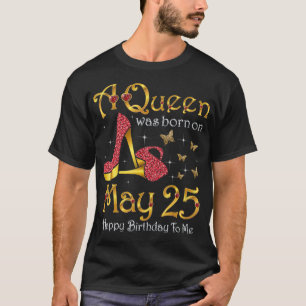 Camiseta A Queen Was Born on May 25, 25th May Birthday 