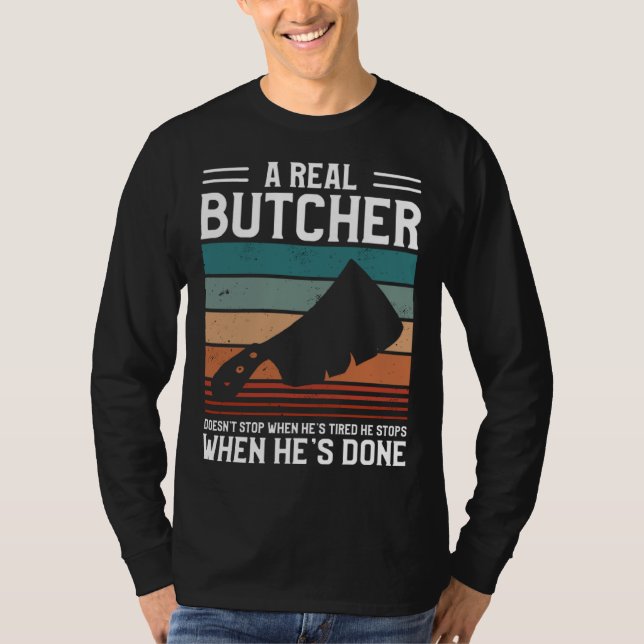 Camiseta A Real Butcher Doesn t Stop When He s Tired Butche (Anverso)