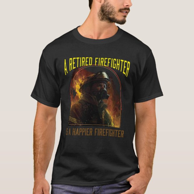 Camiseta A Retired Firefighter Is A Happier Firefighter Fir (Anverso)