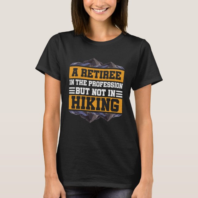 Camiseta A Retiree In The Profession Mountain Hiker Veteran (Anverso)