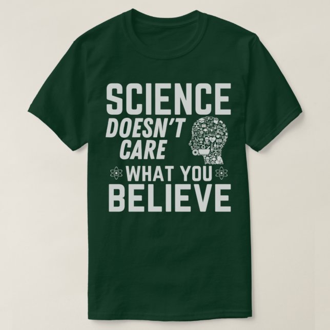Camiseta A Science Doesnx27t le importa lo que cree la cien (Diseño del anverso)