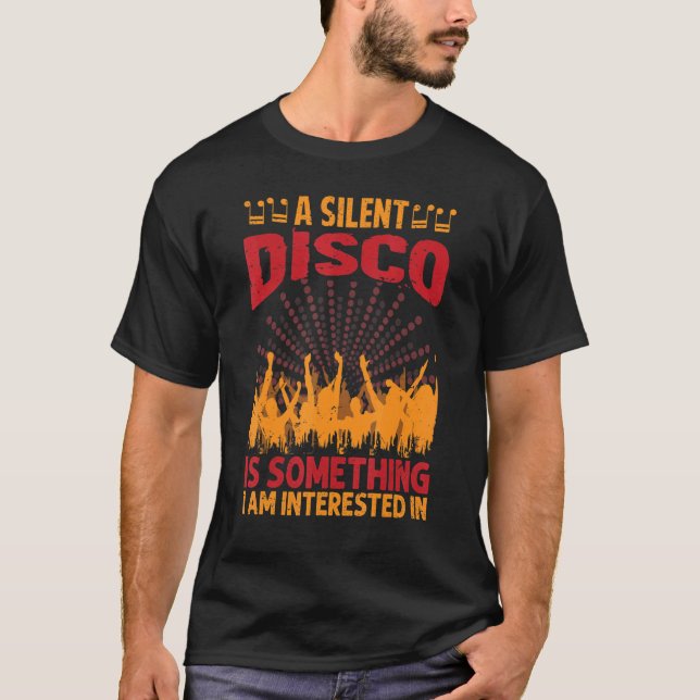 Camiseta A Silent Disco Is Something I Am Interested In  70 (Anverso)