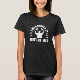 Camiseta A Sledge Hammer And Jesus That's All I Need House 