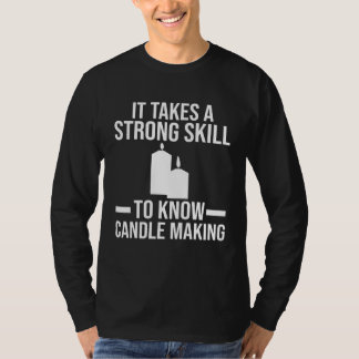 Camiseta A strong skill to know Candle Making Candle Making
