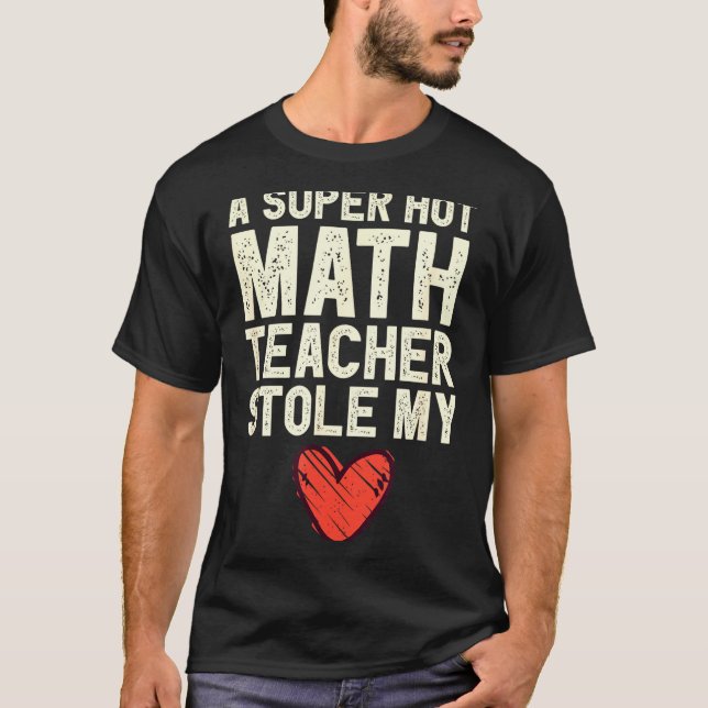 Camiseta A Super Hot Math Teacher Stole My Heart Valentines (Anverso)