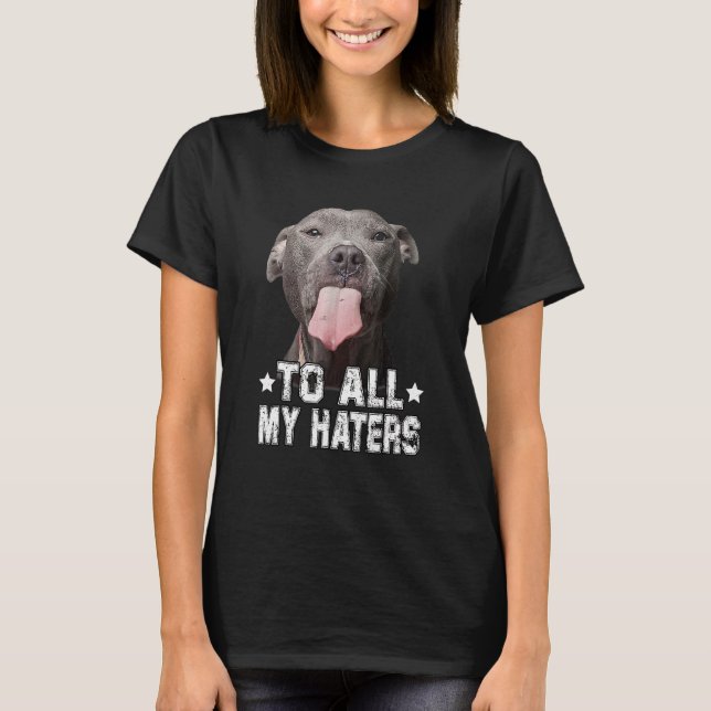 Camiseta A Todos Mis Odiadores Perro Pitbull (Anverso)