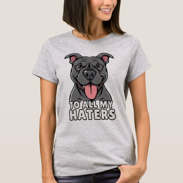 Camiseta A Todos Mis Odiadores Pitbull Funny Pitbull Lover (Anverso)