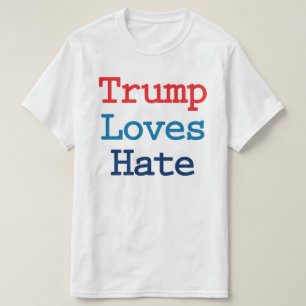 Camiseta A Trump le encanta el odio - Anti Presidente Trump