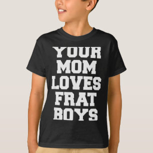 Camiseta A tu mamá le gustan los chicos de la fraternidad d