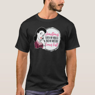 Camiseta A Veces Abrí La Boca Y Mi Mamá Salió