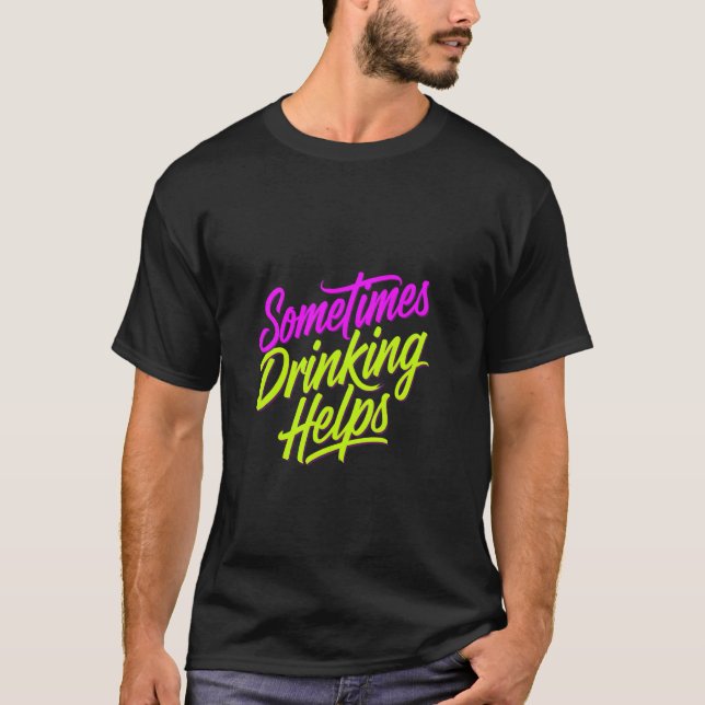 Camiseta A veces beber ayuda a la fiesta el estrés del bebe (Anverso)