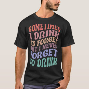 Camiseta A Veces Bebo Para Olvidarme Pero Nunca Olvidé