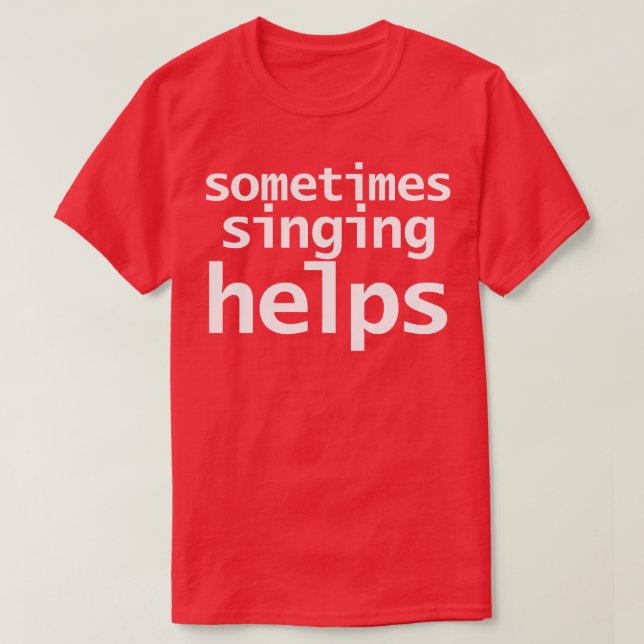 Camiseta A veces cantar ayuda a tipografía divertida (Diseño del anverso)