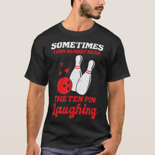 Camiseta A Veces Casi Puedo Escuchar A Los Diez Pin Riendo.