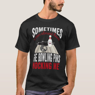 Camiseta A veces casi puedo oír a los bolos burlándose de M