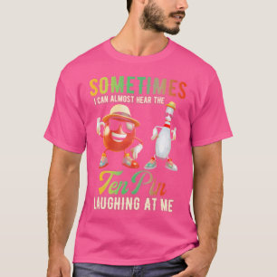 Camiseta A Veces Casi Puedo Oír Diez Pines Riéndose De Mí